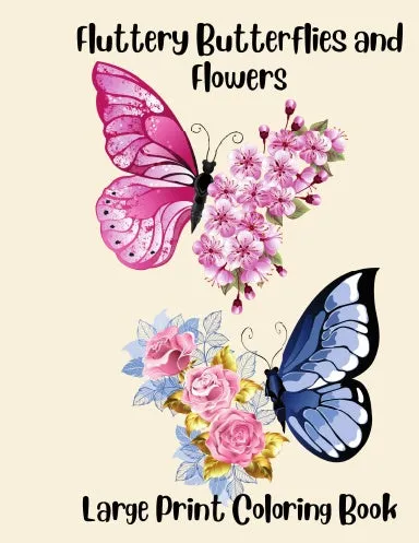 Fluttery Butterflies and Flowers Large Print Coloring Book