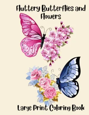 Fluttery Butterflies and Flowers Large Print Coloring Book