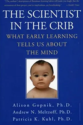 The Scientist in the Crib: What Early Learning Tells Us About the Mind